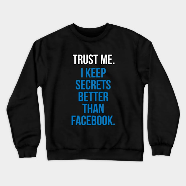 Trust me. I keep secrets better than Facebook Crewneck Sweatshirt by Imaginate